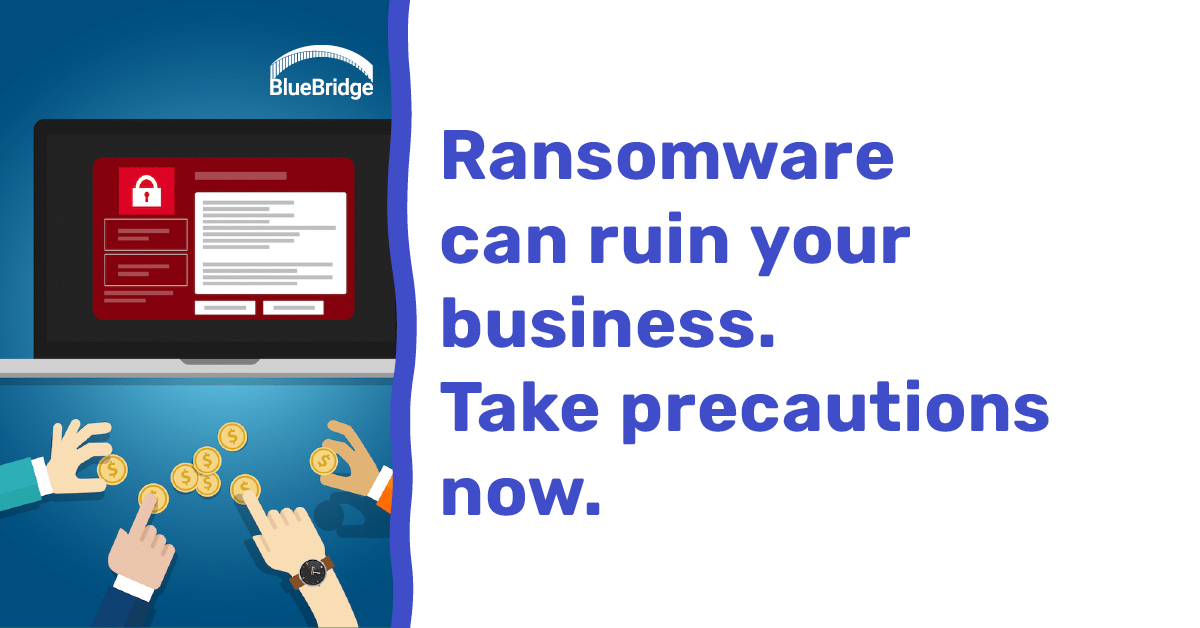 Ransomware can ruin your business. Take precautions now.