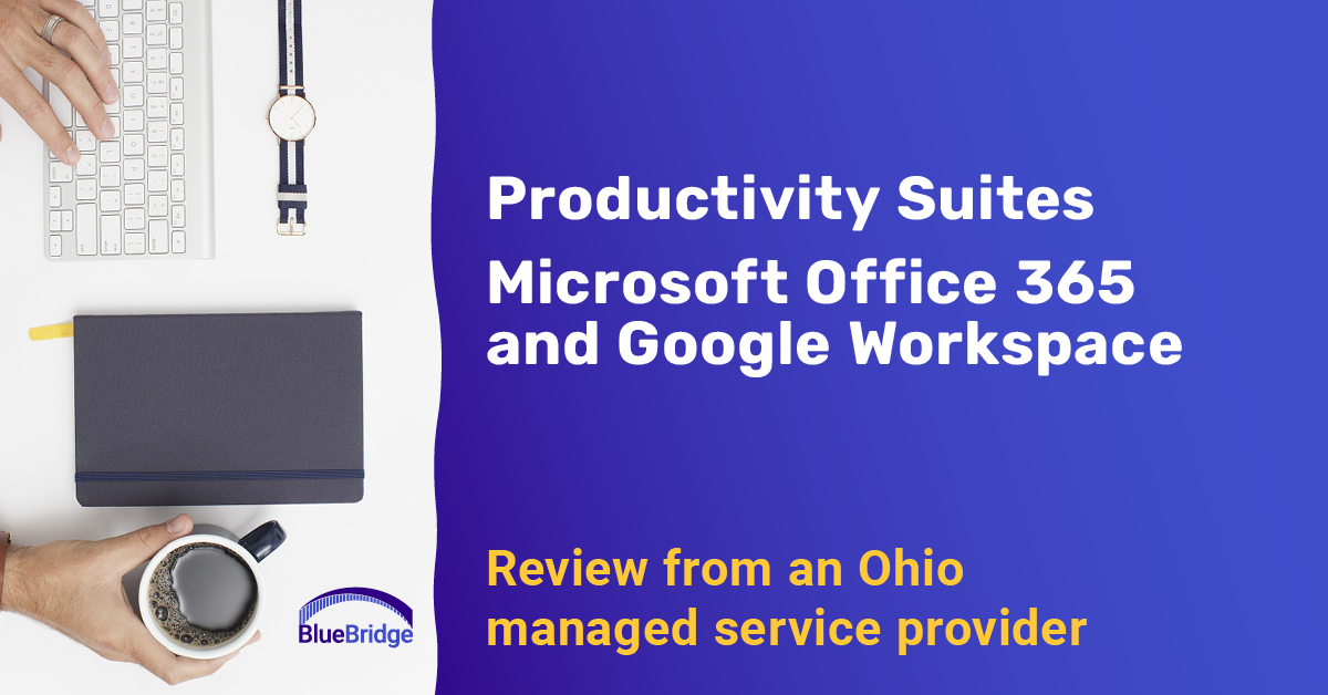 Productivity Suites: Microsoft Office 365 and Google Workspace