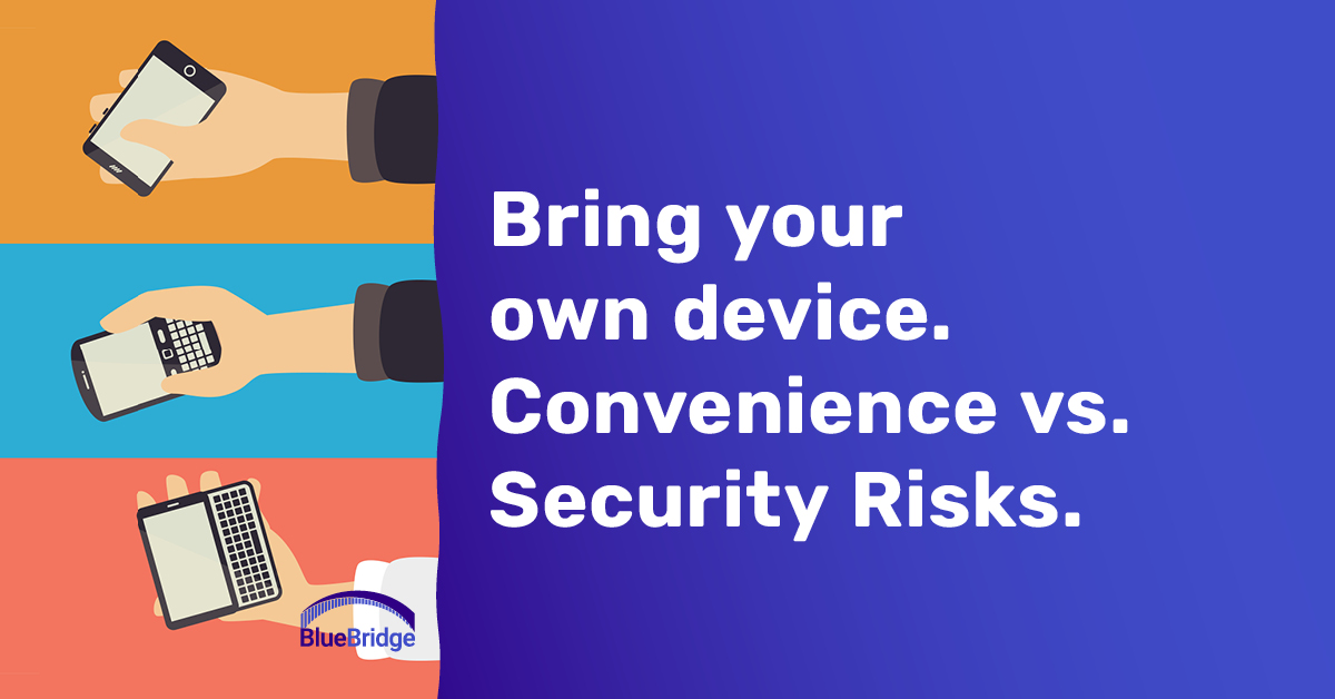 Bring your own device. Convenience vs. Security Risks