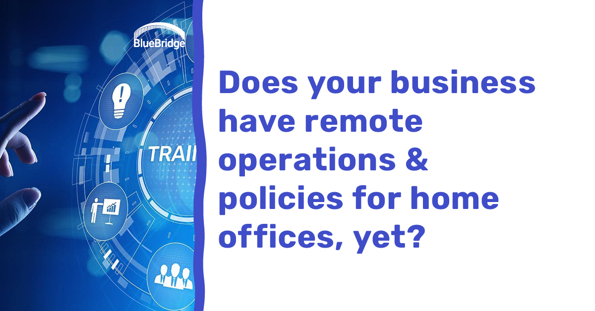 Does your business have remote operations & policies for home offices yet?