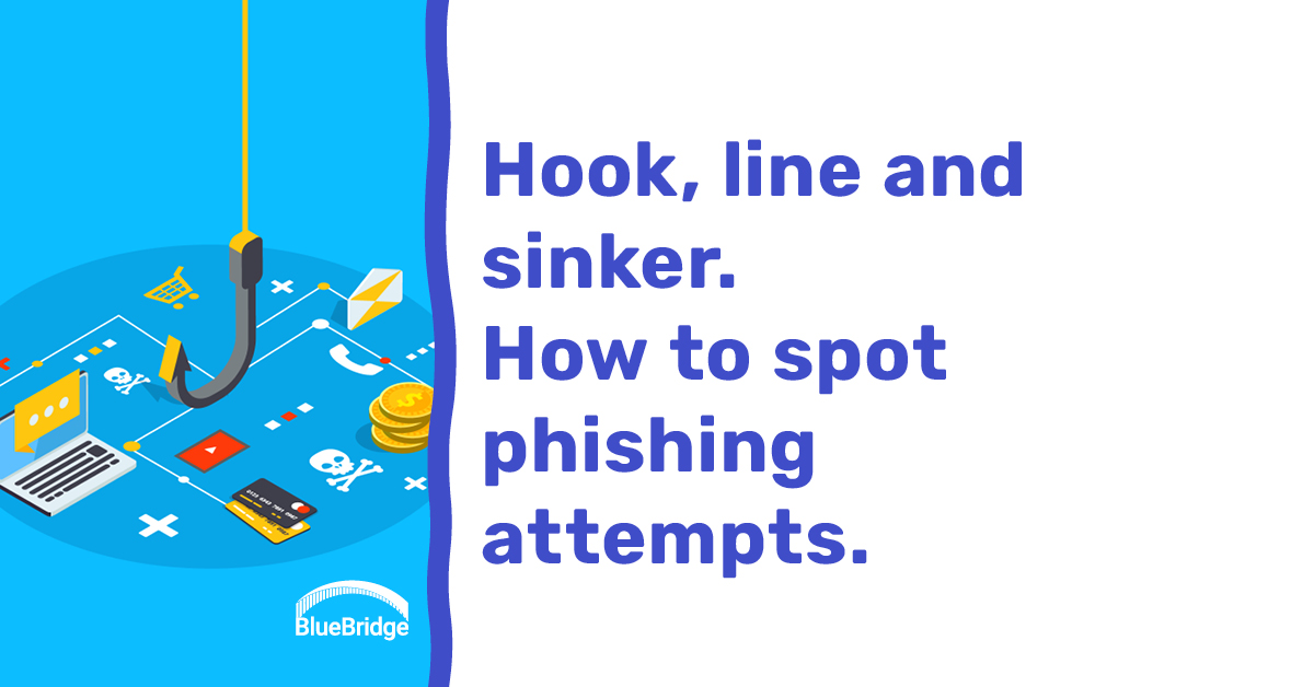 Hook, line and sinker. How to spot phishing attempts