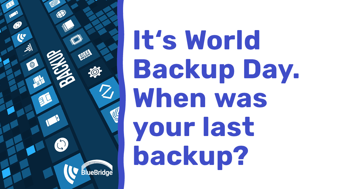 It's World Backup Day. When was your last backup